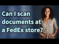 Can I scan documents at a FedEx store