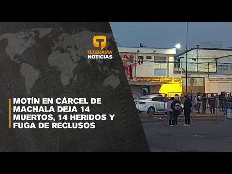 Motín en cárcel de Machala deja 14 muertos, 14 heridos y fuga de reclusos
