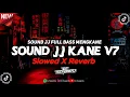 Download Lagu DJ Sound JJ Kane V7 Full Bass (Slowed X Reverb)🎧