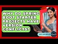 Why Do Spring Boot Starter Projects Have Version Conflicts - Server Logic Simplified