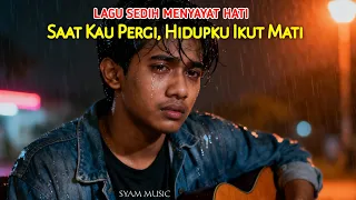 lagu slow rock sedih menyayat hati 2025 saat kau pergi hidupku ikut mati