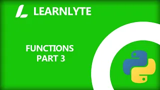 Python Functions Tutorial Functions Part 3 Learnlyte