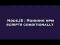 NodeJS Running npm scripts conditionally