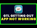 GTL Getting Out App Not Working How to Fix GTL Getting Out App Not Working