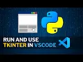 Use Tkinter in Visual Studio Code and explain How to run Tkinter in Python