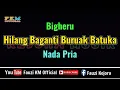 Download Lagu Bigheru  - Hilang baganti buruak batuka [ KARAOKE ] NADA PRIA