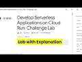 Develop Serverless Applications on Cloud Run Challenge Lab GCP lab with explanation