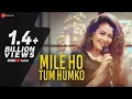 Download Lagu Mile Ho Tum - Reprise Version | Neha Kakkar | Tony Kakkar | Fever | Gaurav Jang