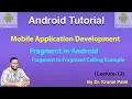 Mobile Application Development - Lecture 12 Fragment to Fragments calling with practical example