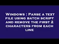 Windows Parse a text file using batch script and remove the first 2 characters from each line