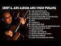 Download Lagu EBIET G  ADE   ALBUM AKU INGIN PULANG