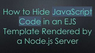 How to Hide JavaScript Code in an EJS Template Rendered by a Node js Server