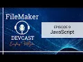 DevCast Ep9 Unleashing the Power of JavaScript within FileMaker