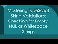 Mastering TypeScript String Validations Checking for Empty Null or Whitespace Strings