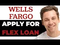 The Easiest Way To Apply For A Wells Fargo Flex Loan - QUICK SIMPLE