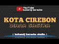 Download Lagu DIANA SASTRA - KOTA CIREBON | KARAOKE TARLING TANPA VOKAL // LIRIK 2020