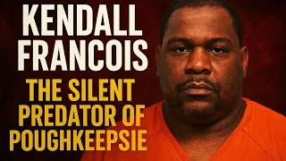 Kendall Francois The Silent Predator of Poughkeepsie