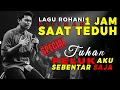 Lagu [ Saat Teduh ] 1 Jam Lagu Rohani Kristen Penguat Iman Saat Banyak Masalah | Bikin Hati Tenang