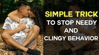 simple trick to stop needy u0026 clingy behavior
