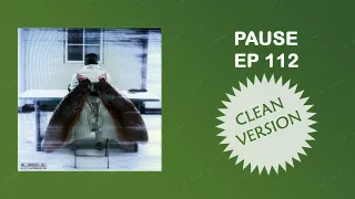 PAUSE - EP 112 CLEAN VERSION