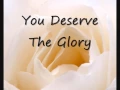Download Lagu You Deserve The Glory