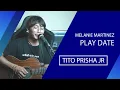 Download Lagu PLAY DATE (MELANIE MARTINEZ) - TITO PRISHA JR ACOUSTIC COVER