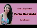 Download Lagu Tu Tu Hai Wahi - Kuhu Gracia ( lirik \u0026 terjemahan )