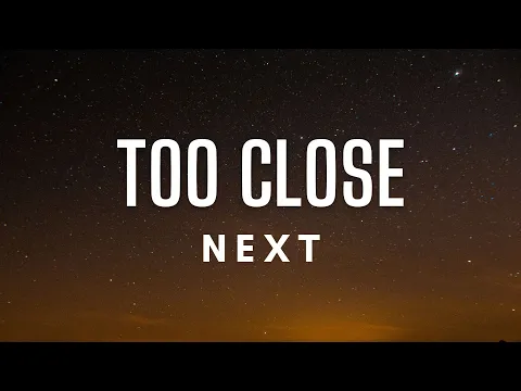 Download MP3 Next - Too Close (Lyrics)