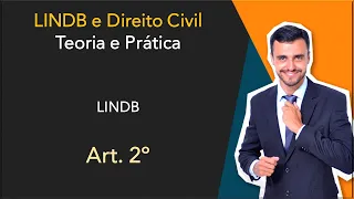 LINDB Art. 2º | Direito Civil | Teoria e Prática