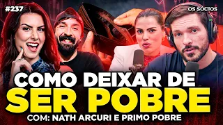CONSELHOS FINANCEIROS PARA SAIR DA POBREZA E FICAR RICO (Nath Arcuri e Primo Pobre) | Os Sócios 237