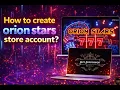 How to create orion stars store account