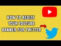 How to Fit YouTube Channel Banner to Twitter Banner Resize Banner