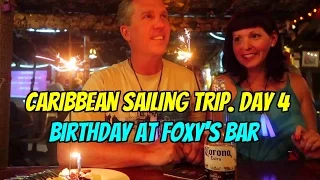 Caribbean Sailing Trip. Day 4. Jost Van Dyke Island.  Birthday at Foxy’s Bar. Ep54.