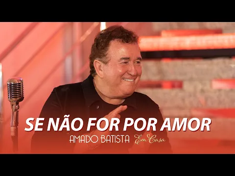 Download MP3 Amado Batista - SE NÃO FOR POR AMOR - DVD \