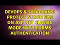 DevOps SysAdmins Protect static file on Asp Net Classic Mode with Forms Authentication