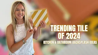 TRENDING TILE OF 2024 KITCHEN AND BATHROOM BACKSPLASH IDEAS