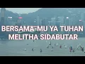 BERSAMAMU YA TUHAN LIRIK - MELITHA SIDABUTAR