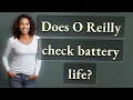 Does O Reilly check battery life