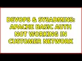 DevOps SysAdmins Apache Basic Auth not working in customer network