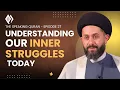 Lagu The Speaking Quran E27 | Understanding Our Inner Struggles Today