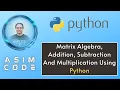 Matrix Algebra Addition Subtraction And Multiplication Using Python