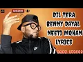Dil Tera: layrics song | Kiara Advani, Aditya Seal | Rochak Kohli Feat. Benny Dayal, Neeti Mohan