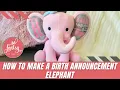 How to Make a Baby Birth Announcement Elephant