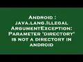 Android java lang IllegalArgumentException Parameter directory is not a directory in android