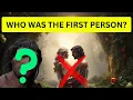 Who was the first person to exist Evolution 101