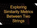 Exploring Similarity Metrics Between Two Strings