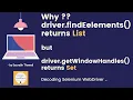 Why findElements return List and getWindowHandles return Set - Decoding Selenium