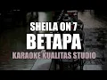 Download Lagu BETAPA - SHEILA ON 7 KARAOKE VIDEO NO VOCAL MINUS ONE KUALITAS STUDIO