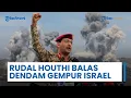 Download Lagu Balas Dendam! Houthi Tembakkan Rudal ke Israel, Sasar Bandara, Pelabuhan, dan Pembangkit Listrik