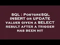SQL PostgreSQL INSERT or UPDATE values given a SELECT result after a trigger has been hit